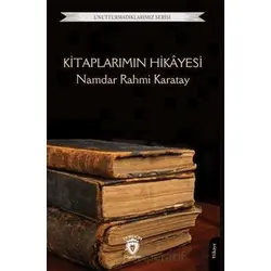 Unutturmadıklarımız Serisi - Kitaplarımın Hikayesi - Namdar Rahmi Karatay - Dorlion Yayınları
