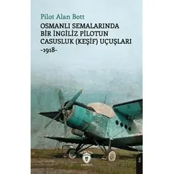 Osmanlı Semalarında Bir İngiliz Pilotun Casusluk (Keşif) Uçuşları -1918
