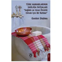 Türk Hamamlarının Sağlığa Faydaları“Sağlıklı ve Uzun Ömürlü Olmak İçin Bir Rehber”
