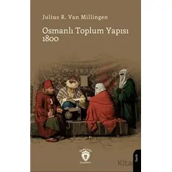 Osmanlı Toplum Yapısı 1800 - Julius R. Van Milligen - Dorlion Yayınları