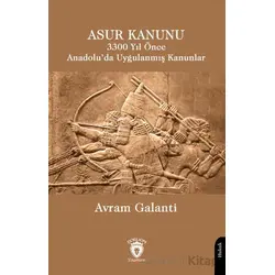 Asur Kanunu 3300 Yıl Önce Anadolu’da Uygulanmış Kanunlar - Avram Galanti - Dorlion Yayınları