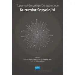 Toplumsal Gerçekliğin Dönüşümünde Kurumlar Sosyolojisi - Kolektif - Nobel Akademik Yayıncılık