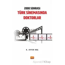 2000 Sonrası Türk Sinemasında Doktorlar - K. Ayfer Koç - Nobel Bilimsel Eserler