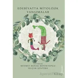 Edebiyatta Mitolojik Yansımalar - Selçuk Şentürk - Fenomen Yayıncılık