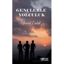 Gençlerle Yolculuk - İsmet Erdal - Gülnar Yayınları