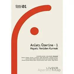 Anlatı Üzerine - 1: Hayatı Yeniden Kurmak - Kolektif - Livera Yayınevi