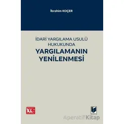 İdari Yargılama Usulü Hukukunda Yargılamanın Yenilenmesi - İbrahim Koçer - Adalet Yayınevi