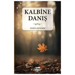 Kalbine Danış - Semih Akdemir - Kitap Dünyası Yayınları