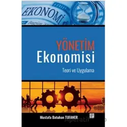 Yönetim Ekonomisi Teori ve Uygulama - Mustafa Batuhan Tufaner - Gazi Kitabevi