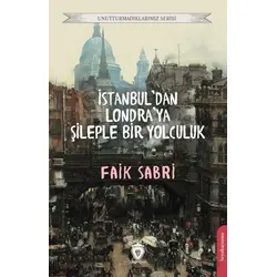 İstanbuldan Londraya Şileple Bir Yolculuk - Faik Sabri - Dorlion Yayınları