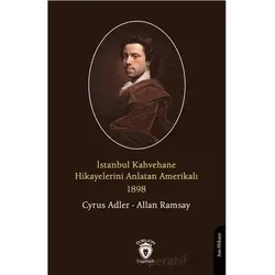 İstanbul Kahvehane Hikayelerini Anlatan Amerikalı 1898 - Cyrus Adler - Dorlion Yayınları