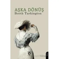 Aşka Dönüş - Booth Tarkington - Dorlion Yayınları