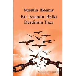 Bir İsyandır Belki Derdimin İlacı - Nurettin Aldemir - Dorlion Yayınları