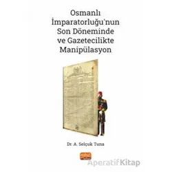 Osmanlı İmparatorluğu’nun Son Döneminde ve Gazetecilikte Manipülasyon