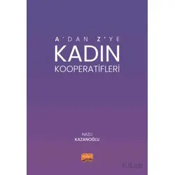 A’dan Z’ye Kadın Kooperatifleri - Nazlı Kazanoğlu - Nobel Bilimsel Eserler