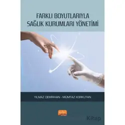 Farklı Boyutlarıyla Sağlık Kurumları Yönetimi - Mümtaz Korkutan - Nobel Bilimsel Eserler