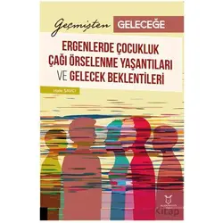 Geçmişten Geleceğe: Ergenlerde Çocukluk Çağı Örselenme Yaşantıları ve Gelecek Beklentileri