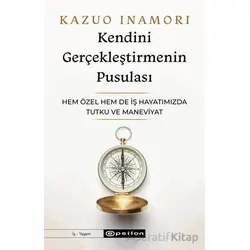 Kendini Gerçekleştirmenin Pusulası - Kazuo İnamori - Epsilon Yayınevi