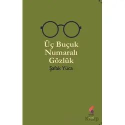 Üç Buçuk Numaralı Gözlük - Şafak Yüca - Klaros Yayınları