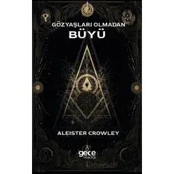 Gözyaşları Olmadan Büyü - Aleister Crowley - Gece Kitaplığı