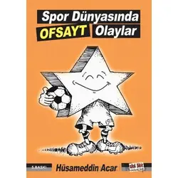 Spor Dünyasında Ofsayt Olaylar - Hüsameddin Acar - Akıl Fikir Yayınları
