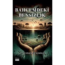 Bahçemdeki Bensizlik - Mustafa Gençoğlu - Siyah Beyaz Yayınları