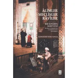Alimler, Meclisler, Raviler - Bir Kitabın Serüveni - Muhammed Enes Topgül - Ketebe Yayınları