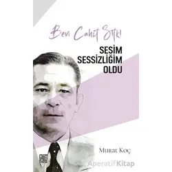 Ben Cahit Sıtkı Sesim Sessizliğim Oldu - Murat Koç - Palet Yayınları
