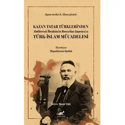 Kazan Tatar Türklerinden Abdürreşit İbrahim’in Rusya’dan Japonya’ya Türk-İslam Mücadelesi