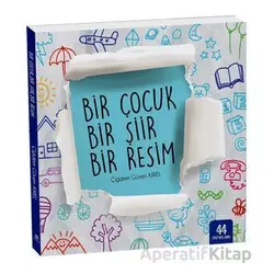 Bir Çocuk Bir Şiir Bir Resim - Çiğdem Güven Kırel - 44 Yayınları