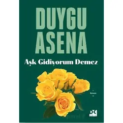 Aşk Gidiyorum Demez - Duygu Asena - Doğan Kitap