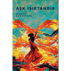 Aşk Işıktandır - Murat Uzunkaya - Müptela Yayınları