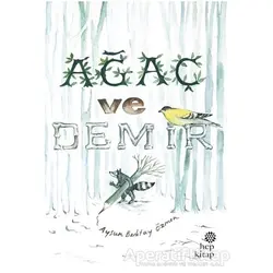 Ağaç ve Demir - Aysun Berktay Özmen - Hep Kitap