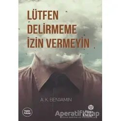 Lütfen Delirmeme İzin Vermeyin - A. K. Benjamin - Hep Kitap