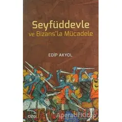 Seyfüddevle ve Bizansla Mücadele - Edip Akyol - Çizgi Kitabevi Yayınları