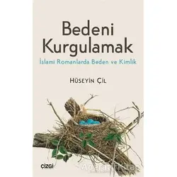 Bedeni Kurgulamak - Hüseyin Çil - Çizgi Kitabevi Yayınları