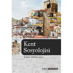 Kent Sosyolojisi - Köksal Alver - Çizgi Kitabevi Yayınları