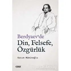 Berdyaevde Din, Felsefe, Özgürlük - Kasım Müminoğlu - Çizgi Kitabevi Yayınları