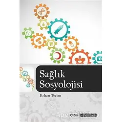 Sağlık Sosyolojisi - Erhan Tecim - Çizgi Kitabevi Yayınları