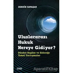 Uluslararası Hukuk Nereye Gidiyor? - Zerrin Savaşan - Çizgi Kitabevi Yayınları