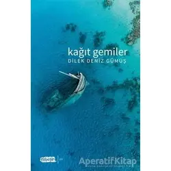 Kağıt Gemiler - Dilek Deniz Gümüş - Tebeşir Yayınları