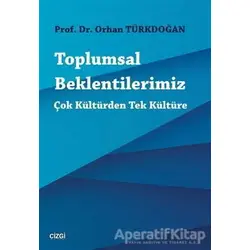 Toplumsal Beklentilerimiz - Orhan Türkdoğan - Çizgi Kitabevi Yayınları