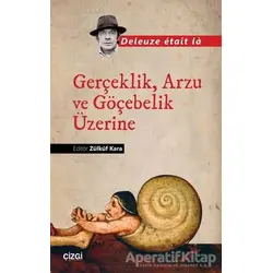 Gerçeklik, Arzu ve Göçebelik Üzerine - Deleuze Etait La - Çizgi Kitabevi Yayınları