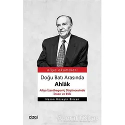 Doğu Batı Arasında Ahlak - Hasan Hüseyin Bircan - Çizgi Kitabevi Yayınları