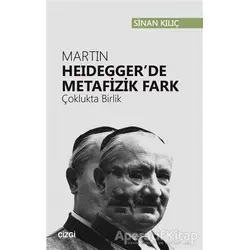 Martin Heideggerde Metafizik Fark - Sinan Kılıç - Çizgi Kitabevi Yayınları