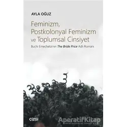 Feminizm Postkolonyal Feminizm ve Toplumsal Cinsiyet - Ayla Oğuz - Çizgi Kitabevi Yayınları