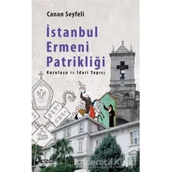 İstanbul Ermeni Patrikliği - Canan Seyfeli - Çizgi Kitabevi Yayınları