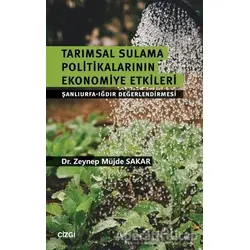 Tarımsal Sulama Politikalarının Ekonomiye Etkileri - Zeynep Müjde Sakar - Çizgi Kitabevi Yayınları