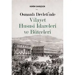 Osmanlı Devletinde Vilayet Hususi İdareleri ve Bütçeleri