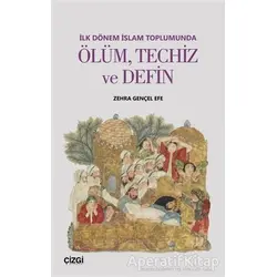 İlk Dönem İslam Toplumunda Ölüm Techiz ve Defin - Zehra Gençel Efe - Çizgi Kitabevi Yayınları